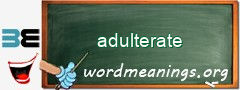 WordMeaning blackboard for adulterate